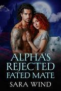 Alpha's Rejected Fated Mate: A Secret Babies Paranormal Romance by Sara Wind