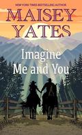 Imagine Me and You : A Western Friends to Lovers Romance by Maisey Yates