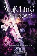 Watching Shadows: Synn-Etere’s Prophecy by A.M. Still