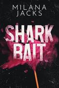 Shark Bait: A Dark Romantic Suspense by Milana Jacks