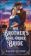 His Brother's Mail Order Bride by Faith Quinn