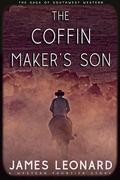 The Coffin Maker’s Son: A Western Frontier Story by James Leonard