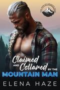 Claimed and Collared by the Mountain Man : An OTT Possessive Alpha InstaLove Romance (The Men of Granite Peak #3) by Elena Haze