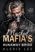 Masked Mafia's Runaway Bride: A Forced Marriage Dark Mafia Romance (Illicit Passion #1) by Alexis Lee
