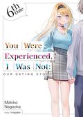 You Were Experienced, I Was Not: Our Dating Story 6th Date by Adam