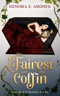 The Fairest and the Coffin (The Intertwined Tales #4) by Kendra E. Ardnek