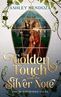 The Golden Touch and the Silver Note (The Intertwined Tales #5) by Ashley Mendoza