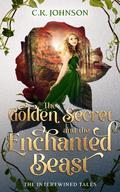The Golden Secret and the Enchanted Beast (The Intertwined Tales #10) by C.K. Johnson