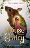 The Mouse and the Fairy: Retelling Thumbelina and The Forest Bride (The Intertwined Tales #12) by H. Eleanor Long