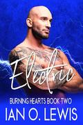 Electric: A Gay Romance (Burning Hearts #2) by Ian O. Lewis