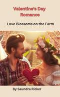 "Valentine's Day Romance: Love Blossoms on the Farm" by Saundra Ricker