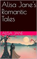 Alisa Jane's Romantic Tales by Alisa Jane
