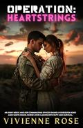 Operation: Heartstrings: A Slow Burn Enemies to Lovers Grumpy Sunshine Military Romance by Vivienne Rose