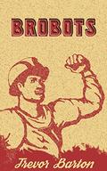 Brobots (Brobots #1) by Trevor Barton