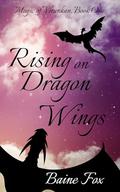 Rising on Dragon Wings: Magic of Virankan by Baine Fox