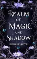 Realm of Magic and Shadow (Spicy Romantasy Fairy Tales #5) by Kenzie Skye
