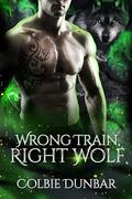 Wrong Train, Right Wolf: An Mpreg Shifter Romance by Colbie Dunbar