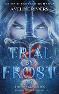 Trial by Frost: An Epic Fantasy Romance by Aveline Rivers