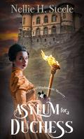 Asylum for a Duchess by Nellie H. Steele