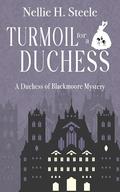 Turmoil for a Duchess (Duchess of Blackmoore Mysteries #5) by Nellie H. Steele