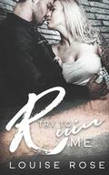 Try to Ruin Me by G. Bailey, Louise Rose