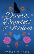 Diners, Damsels & Wolves by Margot Primrose