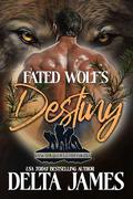 Fated Wolf's Destiny: A Fated Mates Paranormal Romance by Delta James