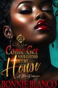 Come Get Your Clothes Out My House: A BBW Romance: An African American Romance by Bonnie Blanco