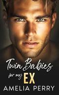 Twin Babies For My EX: Second Chance, Fake Marriage Office Romance. by Amelia Perry