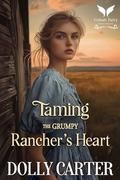 Taming the Grumpy Rancher’s Heart: A Western Historical Romance Book by Dolly Carter
