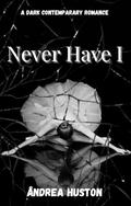 Never Have I by Åndrea Huston