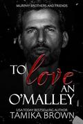 To Love An O'Malley: Murphy Brothers and Friends (The Murphy Brothers Saga #5) by Tamika Brown