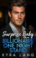 Surprise Baby for my Billionaire One Night Stand: An Off-Limits Fake Engagement Romance by Kyra Lang