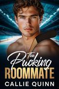 The Pucking Roommate: A Coach's Daughter Forced Proximity Hockey Romance by Callie Quinn