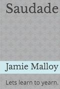 Saudade: Lets learn to yearn. by Jamie Malloy