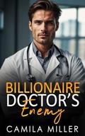 Billionaire Doctor's Enemy: An Opposites Attract Age-Gap Romance by Camila Miller