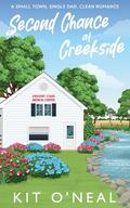 Second Chance at Creekside - A Grumpy, Doctor and a Teacher Clean Romance: You will feel the pain of the past and the current tension, laughter and love. by Kit O'Neal