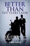 Better Than Ten Years Later: A Jack and Curtis Short Story from Better Than Friends (Better Than Stories #8) by Lane Hayes