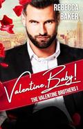 Valentine, Baby!: Wedding Deal with Consequences (The Valentine Brothers #1) by Rebecca Baker