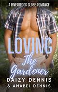 Loving the Gardener (The Riverbrook Close Romance #1) by Amabel Dennis