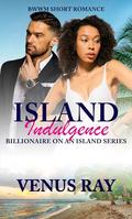Island Indulgence: BWWM Short Romance by Venus Ray
