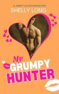 My Grumpy Hunter: A Meet Cute Romcom by Shelly Long