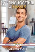 Painting Together a Family (Starting Over #4) by Sean Michael