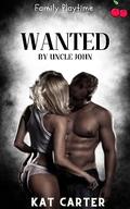 Wanted By Uncle John: A Taboo Forbidden Man Of The House Romance (Family Paytime Fun #1) by Kat Carter