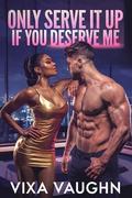 Only Serve It Up If You Deserve Me by Vixa Vaughn