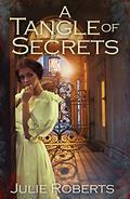 A Tangle of Secrets: A sweeping Regency romance by Julie Roberts
