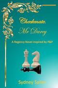 Checkmate, Mr Darcy: A Regency Novel inspired by P&P by Sydney Salier