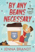 By Any Beans Necessary (The Coffee Loft) (Badges & Baristas #1) by Jenna Brandt