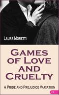Games of Love and Cruelty: A Pride and Prejudice Variation by Laura Moretti