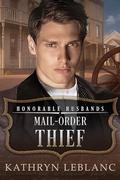 Mail-Order Thief: Honorable Husbands by Kathryn LeBlanc